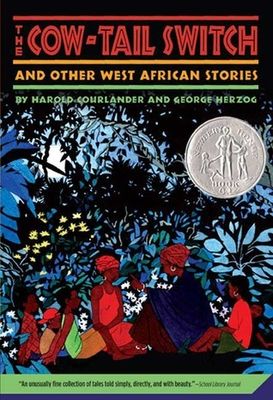 Courlander, Harold; Herzog, George (398) The Cow-Tail Switch: And Other West African Stories