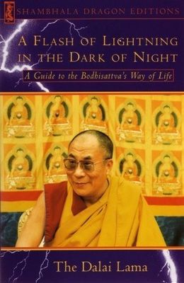 Dalai Lama XIV (294.3) A Flash of Lightning in the Dark of Night: A Guide to the Bodhisattva's Way of Life