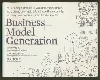 Osterwalder, Alexander; Pigneur, Yves (658.4) Business Model Generation: A Handbook for Visionaries, Game Changers, and Challengers