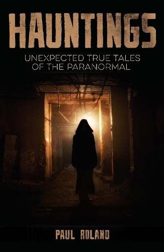 Roland, Paul (133.1) Hauntings: Unexpected True Tales of the Paranormal (TP)