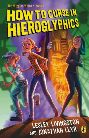 Livingston, Lesley (KF) How To Curse In Hieroglyphics (The Wiggins Weird #1)