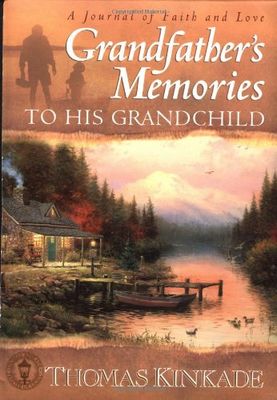 Kinkade, Thomas - Grandfather's Memories To His Grandchild (New)