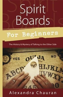 Chauran, Alexandra (133.1) Spirit Boards for Beginners: The History &amp; Mystery of Talking to the Other Side (TP)