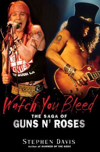 Davis, Stephen (780 GUN) Watch You Bleed: The Saga of Guns N' Roses (2008, 1st Printing, HC)