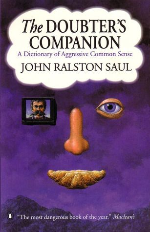 Saul, John Ralston (160) The Doubter's Companion: A Dictionary of Aggressive Common Sense (TP)