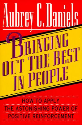 Daniels, Aubrey (658.3) Bringing Out the Best in People: How to Apply the Astonishing Power of Positive Reinforcement (HC)