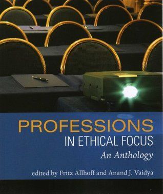 Allhoff, Fritz; Vaidya, Anand J. (174) Professions in Ethical Focus: An Anthology (softcover)