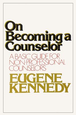 Kennedy, Eugene C. (158.3) On Becoming a Counselor: A Basic Guide for Non-professional Counselors (TP)