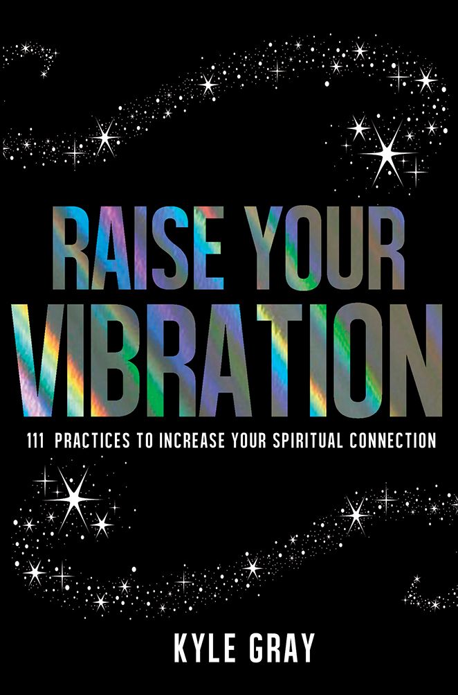 Gray, Kyle - Raise Your Vibration: 111 Practices to Increase Your Spiritual Connection (TP)