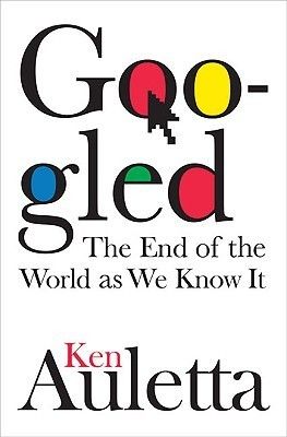 Auletta, Ken (004) Googled: The End of the World As We Know It (HC)