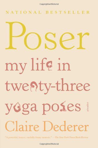 Dederer, Claire (920 DED) Poser: My Life in Twenty-three Yoga Poses (HC)