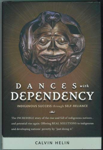 Helin, Calvin (SIGNED) Dances With Dependency: Indigenous Success Through Self Reliance (HC)