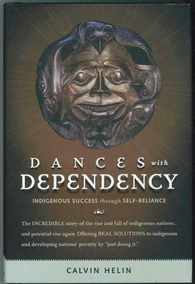 Helin, Calvin (SIGNED) Dances With Dependency: Indigenous Success Through Self Reliance (HC)