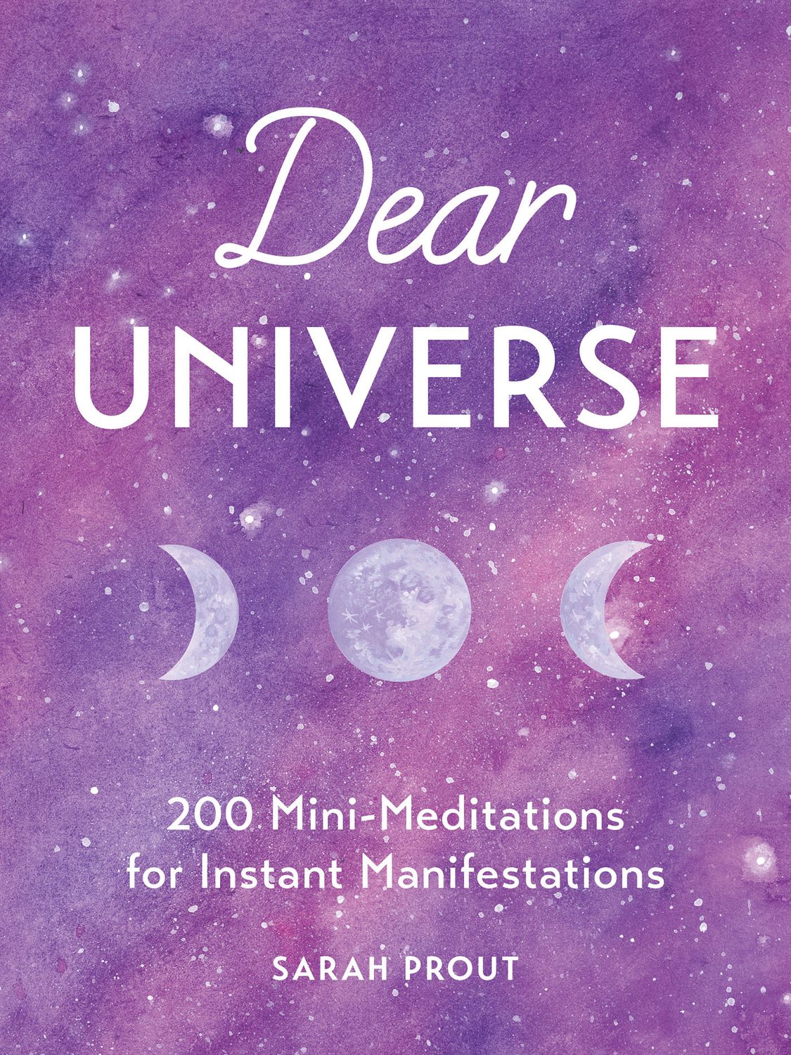 Prout, Sarah (158.MW) Dear Universe: 200 Mini-Meditations for Instant Manifestations (HC)
