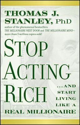 Stanley, Thomas J. (158.FW) Stop Acting Rich And Start Living Like a Real Millionaire (HC)