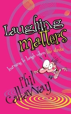 Callaway, Phil (158.SP) Laughing Matters: Learning to Laugh When Life Stinks (TP)