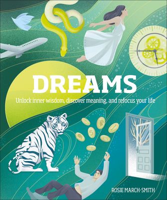 March-Smith, Rosie (135) Dreams: Unlock Inner Wisdom, Discover Meaning, and Refocus your Life (HC)