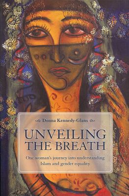 Kennedy-Glans, Donna (297) Unveiling the Breath: One Woman's Journey into Islam and Gender Equality (TP)
