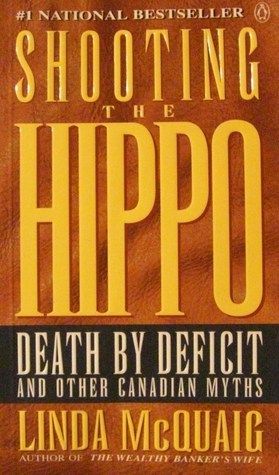 McQuaig, Linda (339.5) Shooting the Hippo: Death by Deficit and Other Canadian Myths (PB)