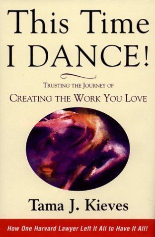 Kieves, Tama (650.1) This Time I Dance!: Trusting the Journey of Creating the Work You Love (HC)