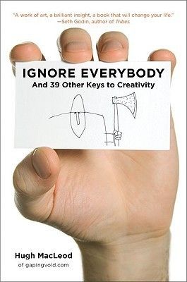 MacLeod, Hugh (158.CR) Ignore Everybody and 39 Other Keys to Creativity (HC)