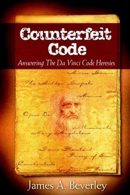 Beverley, James A. (270) Counterfeit Code: Responding to the Da Vinci Heresies
