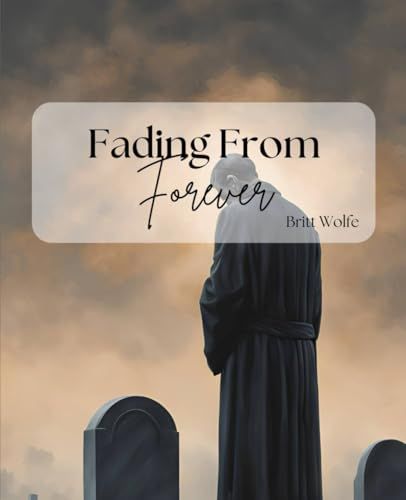 Wolfe, Britt (FI) Fading From Forever [Inspired By "You're Losing Me (From The Vault)" by Taylor Swift]