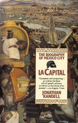 Kandell, Jonathan (972) La Capital: The Biography of Mexico City (TP)