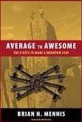 Mennis, Brian H. (158.CS) Average to Awesome: The 8 Keys to Make a Quantum Leap (HC)