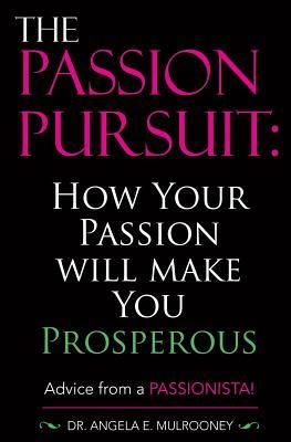 Mulrooney, Angela E. (158.CS) The Passion Pursuit: How Your Passion Will Make You Prosperous (TP)