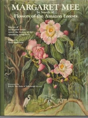 Mee, Margaret; Morrison, Tony (580) In Search of Flowers of the Amazon Forests (1989, HC)