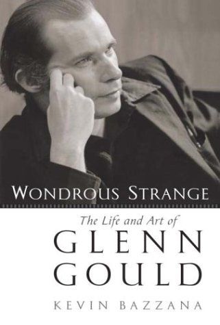 Bazzana, Kevin (780 GOU) Wondrous Strange: The Life and Art of Glenn Gould (HC)