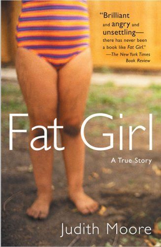 Moore, Judith (920 MOO) Fat Girl: A True Story (PB)