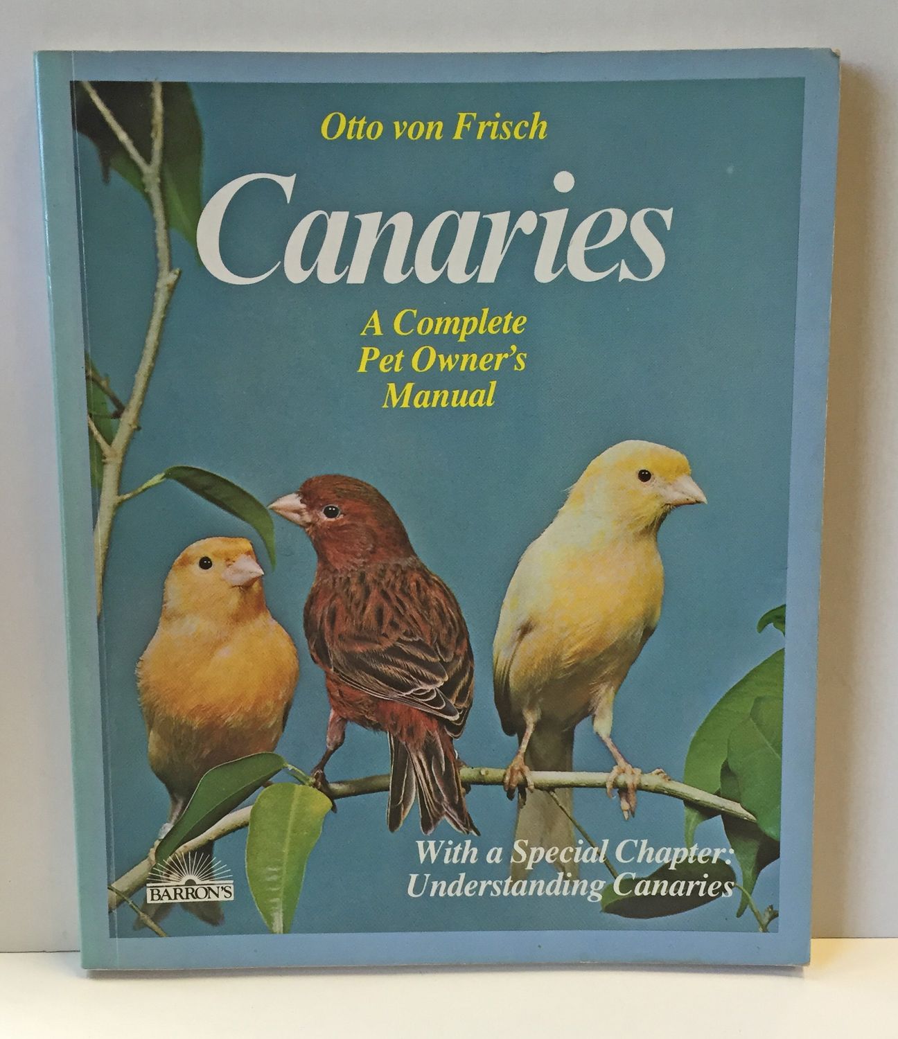 von Frisch, Otto (636) Canaries: A Complete Pet Owner's Manual