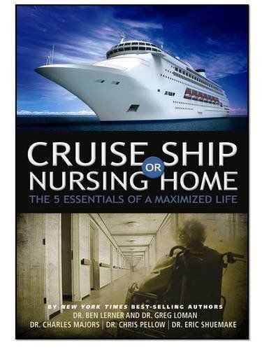 Lerner, Ben; Loman, Greg (158.PW) Cruise Ship or Nursing Home: The 5 Essentials of a Maximized Life