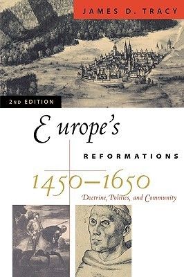 Tracy, James D. (940) Europe's Reformations, 1450-1650: Doctrine, Politics, and Community, 2nd Edition (TP)