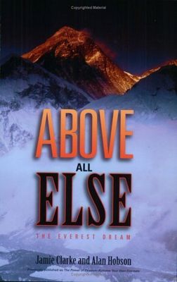 Clarke, Jamie; Hobson, Alan (796.5) Above All Else: The Everest Dream (TP)
