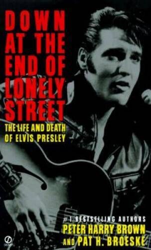 Brown, Peter Harry; Broeske, Pat H. (780 PRE) Down at the End of Lonely Street: The Life and Death of Elvis Presley (PB)