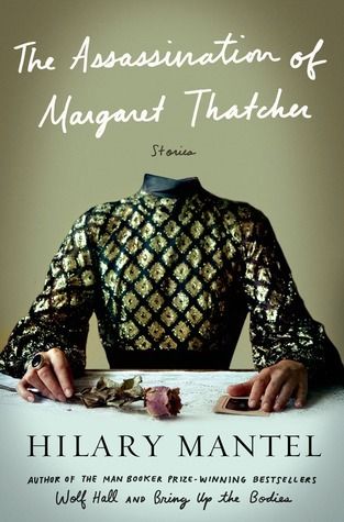 Mantel, Hilary (FI) The Assassination of Margaret Thatcher: Stories (HC)