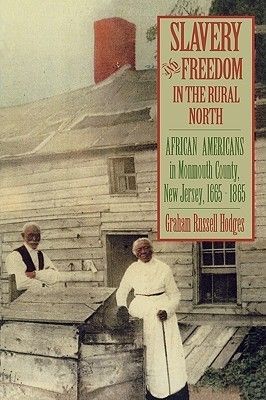 Hodges, Graham Russell (974) - Slavery and Freedom in the Rural North: African Americans in Monmouth County, New Jersey, 1665-1865 (TP)