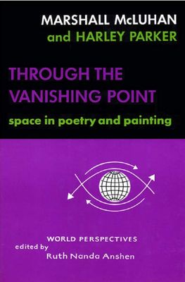 McLuhan, Marshall; Parker, Harley (811) Through the Vanishing Point: Space in Poetry and Painting (1968, World Perspectives Vol. 37, HC, No DJ)