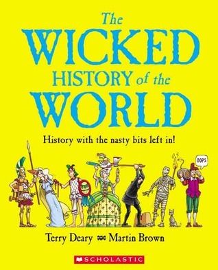 Deary, Terry; Brown, Martin - The Wicked History of the World (2006, Scholastic, HC)
