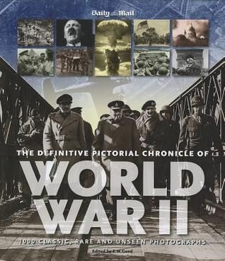 Good, E. M. (940.WW2) Daily Mail: The Definitive Pictorial Chronicle of World War II (HC)