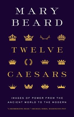 Beard, Mary (900) Twelve Caesars: Images of Power from the Ancient World to the Modern |(TP)