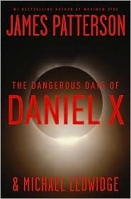 Patterson, James; Ledwidge, Michael (MG) Daniel X #1 The Dangerous Days of Daniel X (HC)
