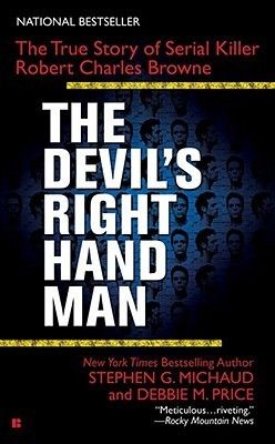 Michaud, Stephen G.; Price, Debbie M. (364.152) The Devil's Right-Hand Man: Serial Killer Robert Charles Browne (PB)