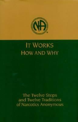 Narcotics Anonymous (613.8) It Works How and Why: The Twelve Steps and Twelve Traditions (1993, HC)