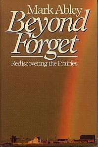 Abley, Mark (971.2) Beyond Forget: Rediscovering the Prairies (1986, HC)