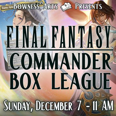 Final Fantasy Commander Holiday Box League - Dec 7  @ 11 AM