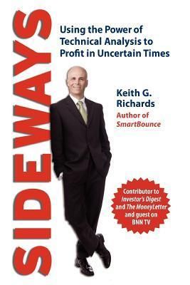 Richards, Keith G. (158.FW) Sideways: Using the Power of Technical Analysis to Profit in Uncertain Times (TP)